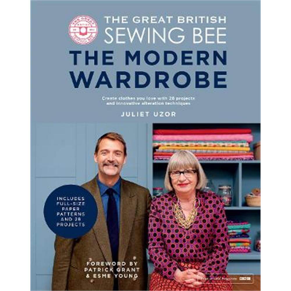 The Great British Sewing Bee: The Modern Wardrobe: Create Clothes You Love with 28 Projects and Innovative Alteration Techniques (Hardback) - Juliet Uzor